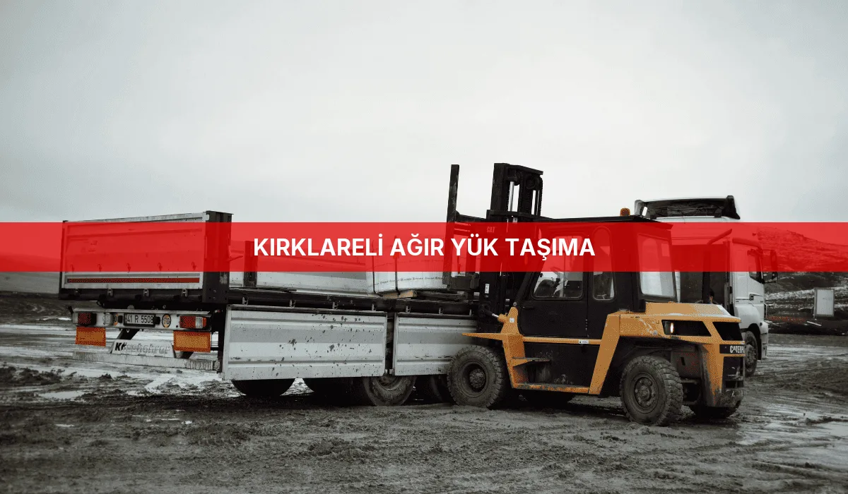 Kırklareli Ağır Yük Taşıma