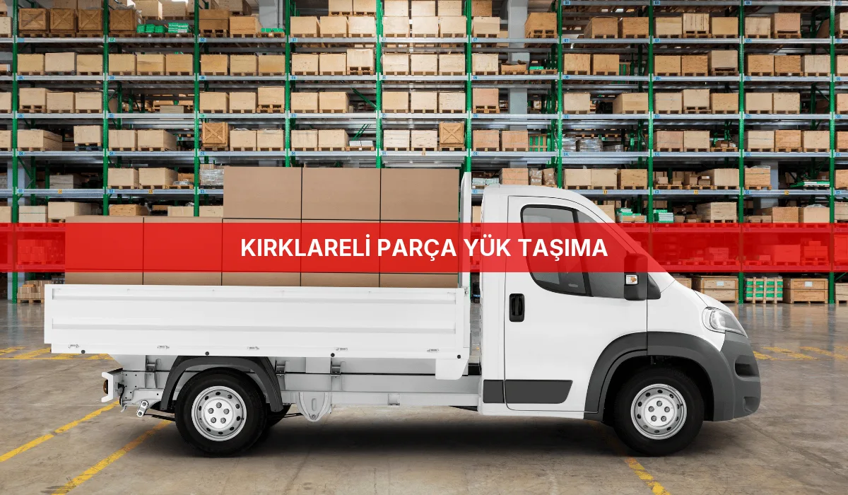Kırklareli Parça Yük Taşıma